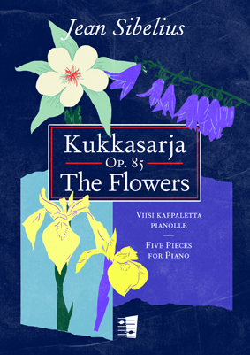 Jean Sibelius: Kukkasarja / The Flowers Op. 85